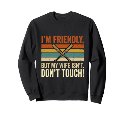 Im Friendly But My Wife Isnt Sweatshirt - Fun Novelty Design Men Women - T-Shirt, Sweatshirt, Hoodie