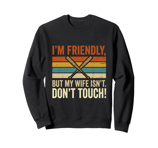 Im Friendly But My Wife Isnt Sweatshirt - Fun Novelty Design Men Women - T-Shirt, Sweatshirt, Hoodie