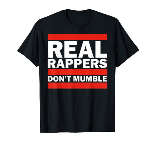 Real Rappers Dont Mumble Old School Hip T-Shirt - Trendy Graphic Men Women - T-Shirt, Sweatshirt, Hoodie
