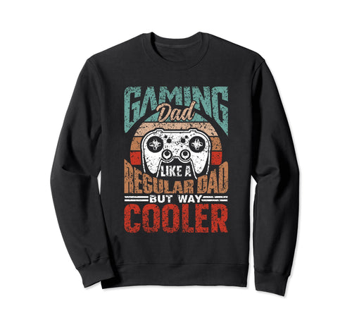 Gaming Dad Like Regular Dad Only Sweatshirt - Fun Novelty Design Unisex - T-Shirt, Sweatshirt, Hoodie