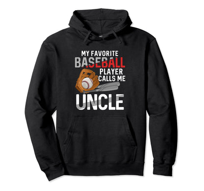 My Favorite Baseball Player Calls Me Uncle Hoodie - Trendy Graphic Unisex - T-Shirt, Sweatshirt, Hoodie
