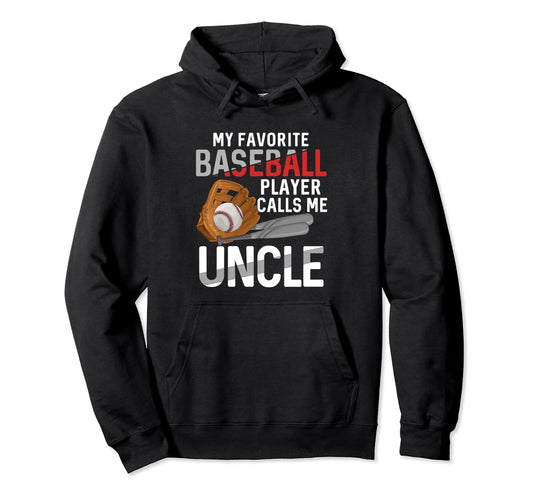 My Favorite Baseball Player Calls Me Uncle Hoodie - Trendy Graphic Unisex - T-Shirt, Sweatshirt, Hoodie