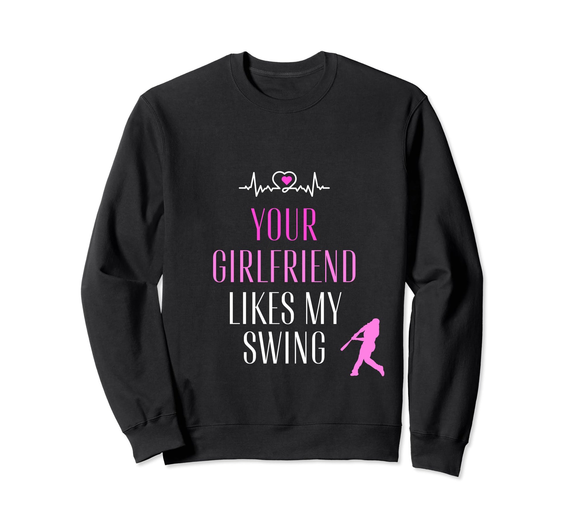 Baseball Your Girlfriend Likes My Sweatshirt - Aesthetic Graphic Men Women - T-Shirt, Sweatshirt, Hoodie