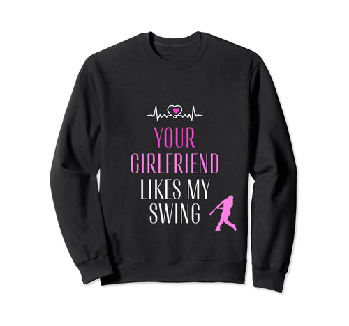 Baseball Your Girlfriend Likes My Sweatshirt - Aesthetic Graphic Men Women - T-Shirt, Sweatshirt, Hoodie