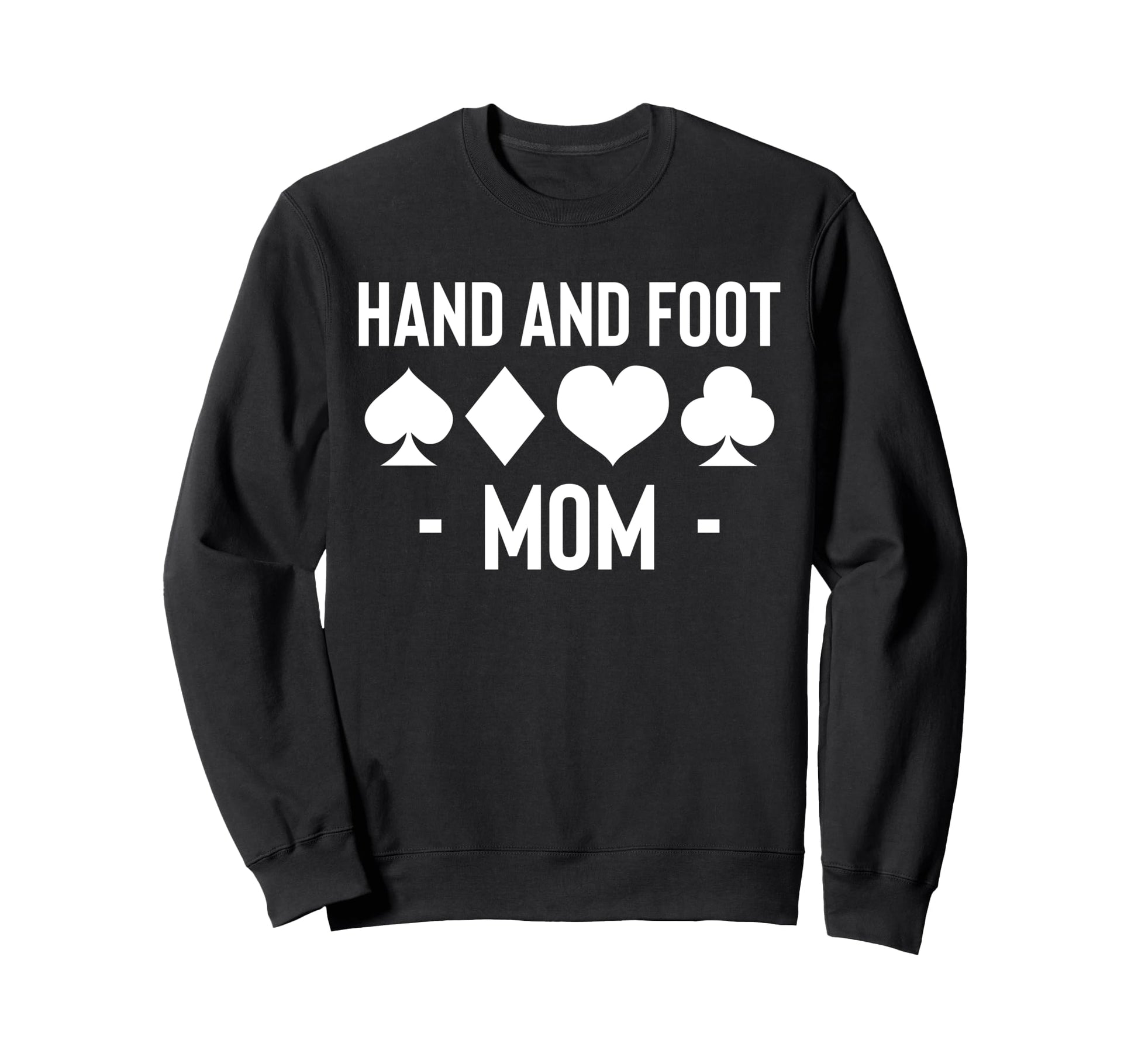 Hand And Foot Mom Card Game Mothers Day Sweatshirt - Graphic Print Unisex - T-Shirt, Sweatshirt, Hoodie