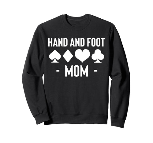 Hand And Foot Mom Card Game Mothers Day Sweatshirt - Graphic Print Unisex - T-Shirt, Sweatshirt, Hoodie