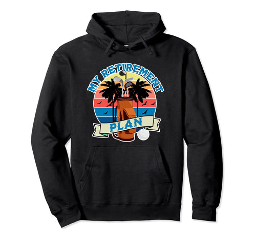 Funny Fathers Day My Retirement Plan Hoodie - Unique Graphic Men Women - T-Shirt, Sweatshirt, Hoodie