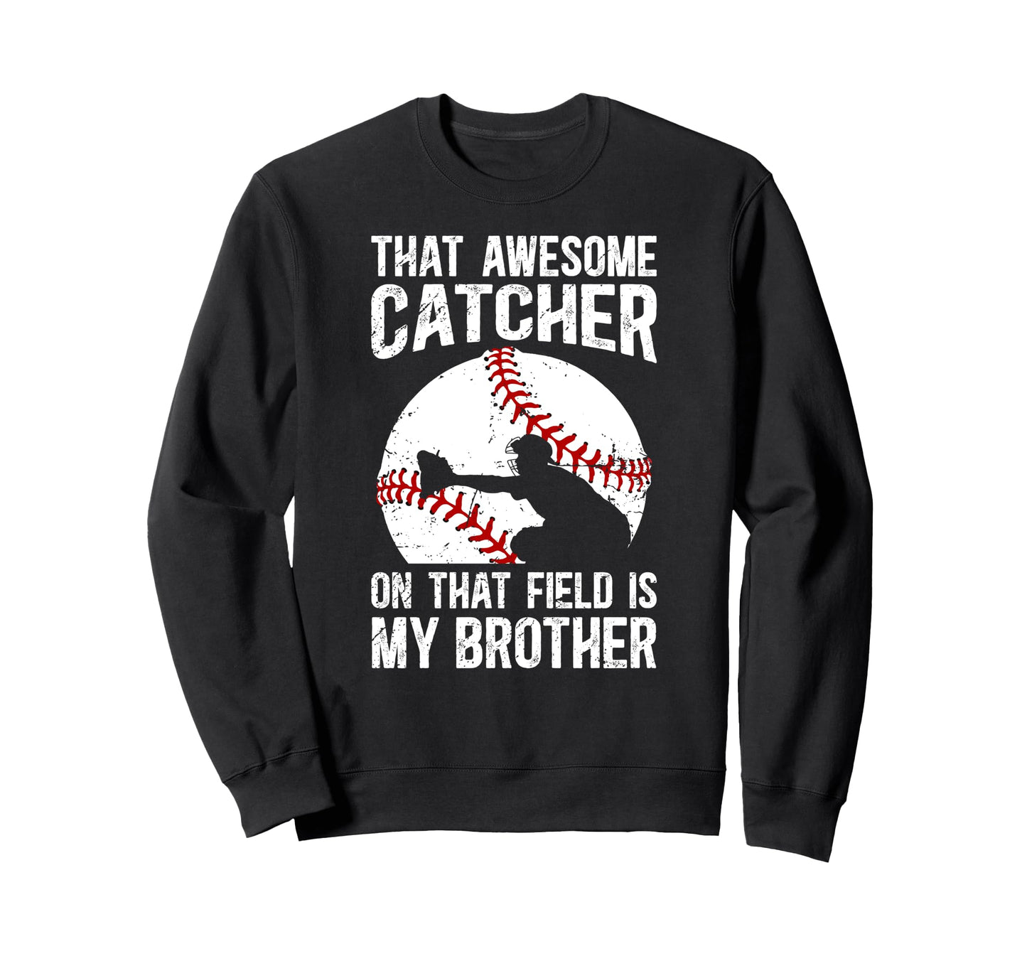 Baseball Catcher Brother Proud Sweatshirt - Novelty Apparel Unisex - T-Shirt, Sweatshirt, Hoodie