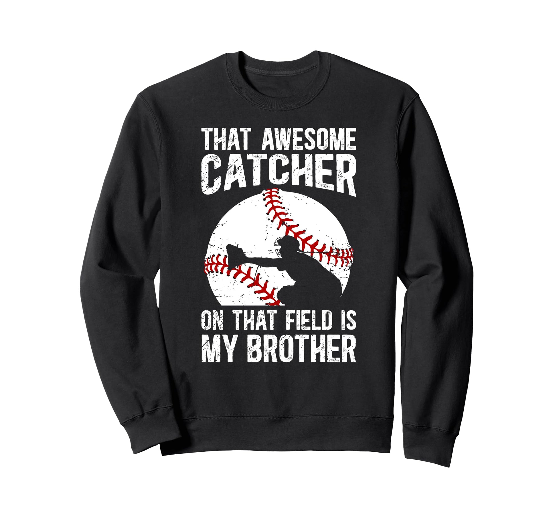 Baseball Catcher Brother Proud Sweatshirt - Novelty Apparel Unisex - T-Shirt, Sweatshirt, Hoodie