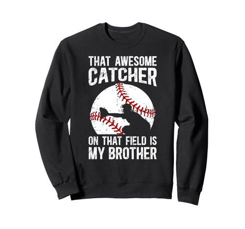 Baseball Catcher Brother Proud Sweatshirt - Novelty Apparel Unisex - T-Shirt, Sweatshirt, Hoodie