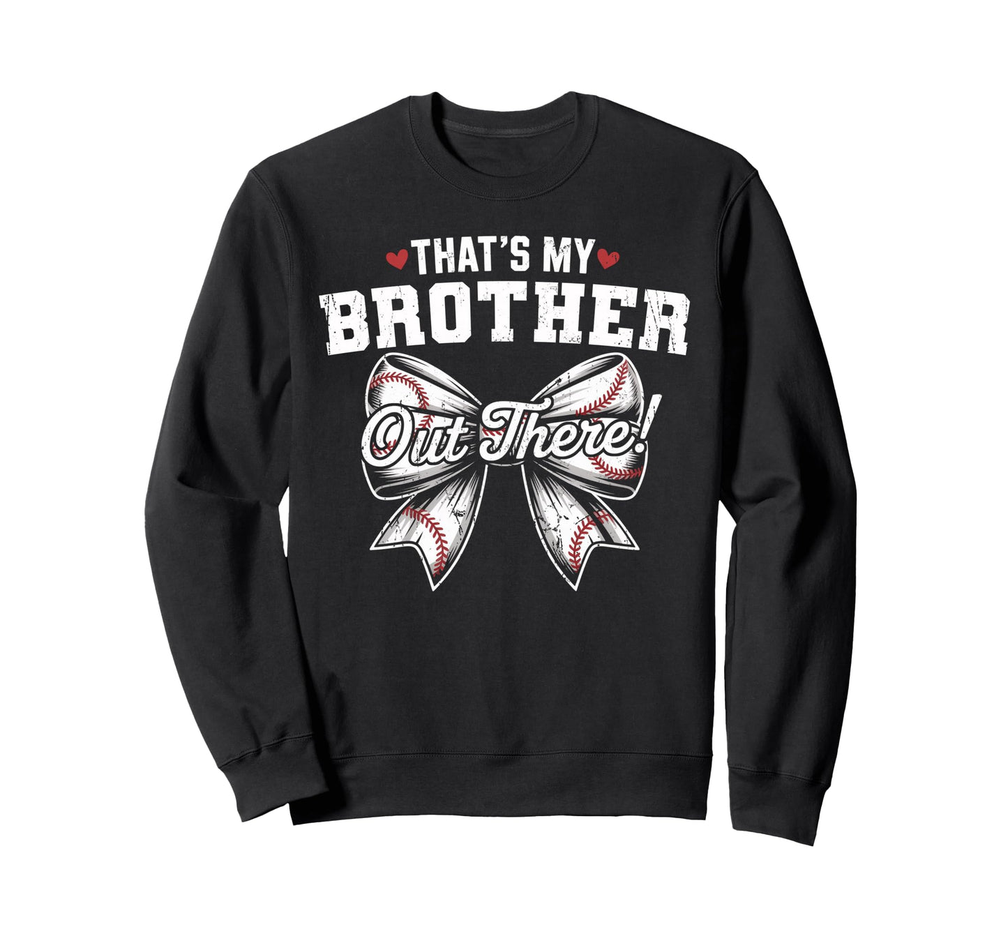 Thats My Brother Out There Baseball Sweatshirt - Graphic Print Unisex - T-Shirt, Sweatshirt, Hoodie