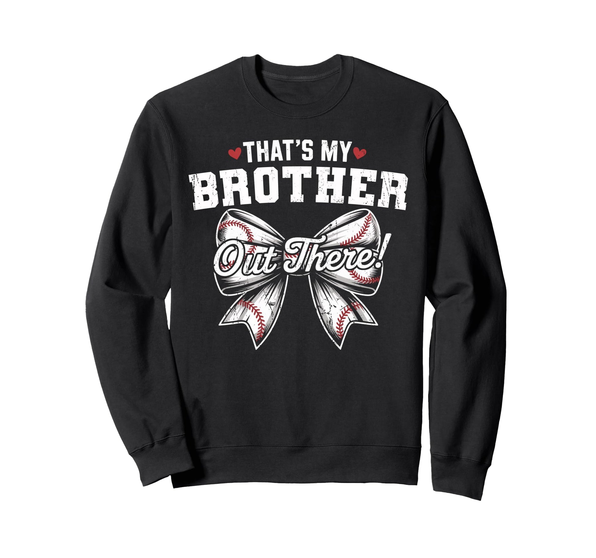 Thats My Brother Out There Baseball Sweatshirt - Graphic Print Unisex - T-Shirt, Sweatshirt, Hoodie