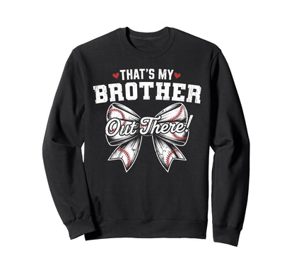 Thats My Brother Out There Baseball Sweatshirt - Graphic Print Unisex - T-Shirt, Sweatshirt, Hoodie