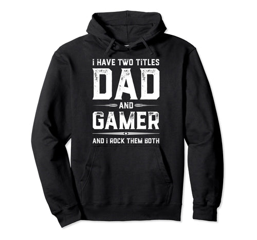 Funny Gamer Fathers Day I Have Two Hoodie - Fun Novelty Design for Adults - T-Shirt, Sweatshirt, Hoodie