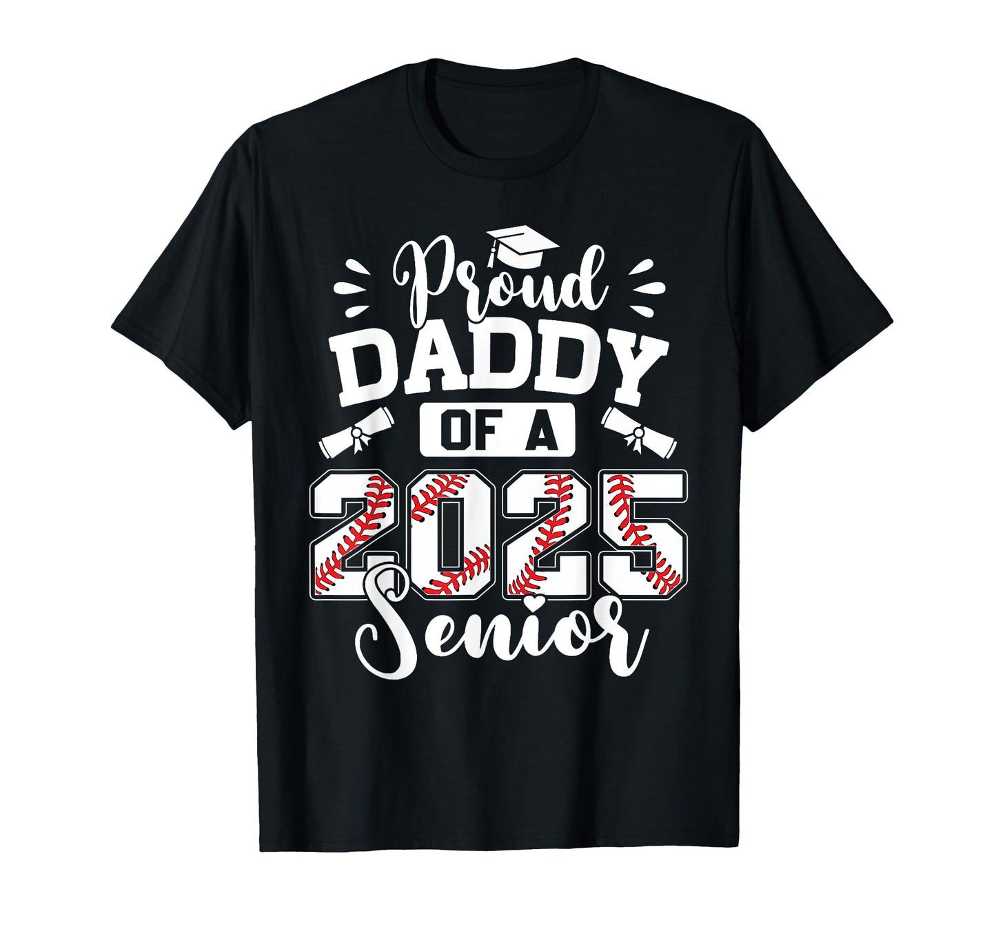 Proud Daddy 2025 Senior Baseball T-Shirt - Casual Everyday Wear for Adults - T-Shirt, Sweatshirt, Hoodie