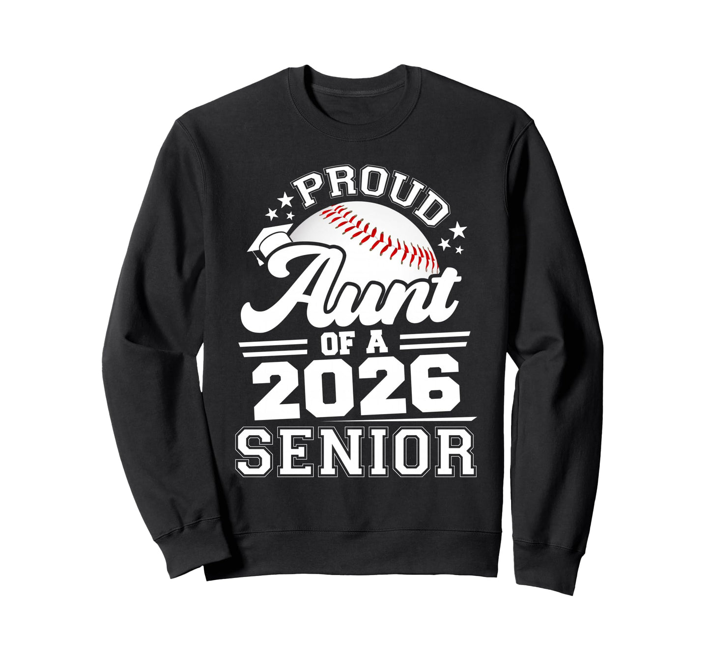 Proud Aunt 2026 Senior Baseball Sweatshirt - Streetwear Style Men Women - T-Shirt, Sweatshirt, Hoodie