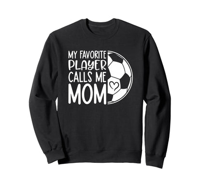 My Favorite Player Calls Me Mom Proud Sweatshirt - Graphic Print Unisex - T-Shirt, Sweatshirt, Hoodie