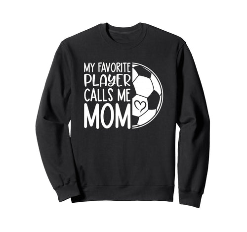 My Favorite Player Calls Me Mom Proud Sweatshirt - Graphic Print Unisex - T-Shirt, Sweatshirt, Hoodie