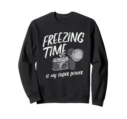 Freezing Time Is My Superpower Camera Sweatshirt - Unique Graphic Unisex - T-Shirt, Sweatshirt, Hoodie