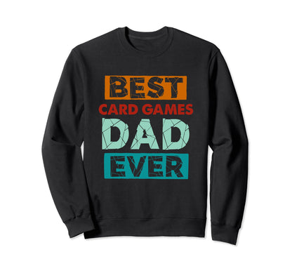 Best Card Games Dad Ever Funny Card Sweatshirt - Unique Graphic Men Women - T-Shirt, Sweatshirt, Hoodie