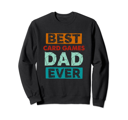 Best Card Games Dad Ever Funny Card Sweatshirt - Unique Graphic Men Women - T-Shirt, Sweatshirt, Hoodie
