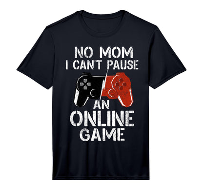 No Mom I Cant Pause Online Game Video T-Shirt - Minimalist Print Men Women - T-Shirt, Sweatshirt, Hoodie