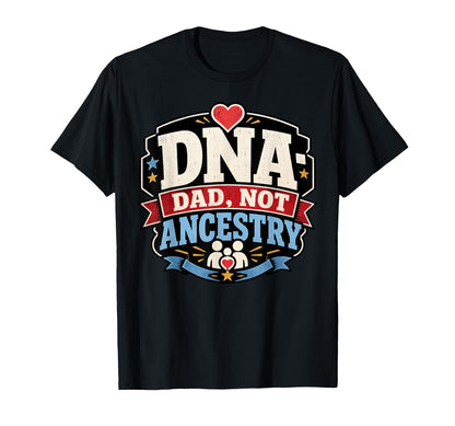 Fathers Day Dna Dad Not Ancestry Adoption T-Shirt - Trendy Graphic Unisex - T-Shirt, Sweatshirt, Hoodie