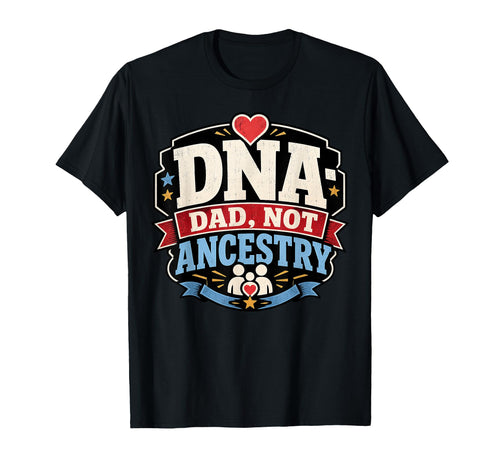Fathers Day Dna Dad Not Ancestry Adoption T-Shirt - Trendy Graphic Unisex - T-Shirt, Sweatshirt, Hoodie