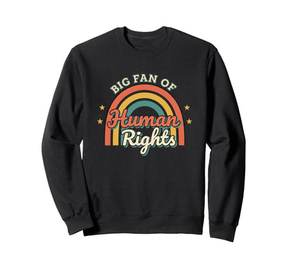 Big Fan Human Rights Rainbow Activism Sweatshirt - Graphic Print Men Women - T-Shirt, Sweatshirt, Hoodie
