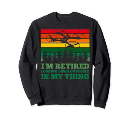 Im Retired Looking Down People Sweatshirt - Minimalist Print Men Women - T-Shirt, Sweatshirt, Hoodie