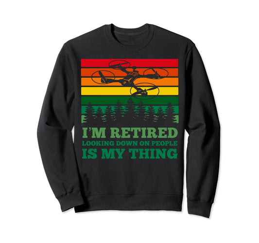 Im Retired Looking Down People Sweatshirt - Minimalist Print Men Women - T-Shirt, Sweatshirt, Hoodie