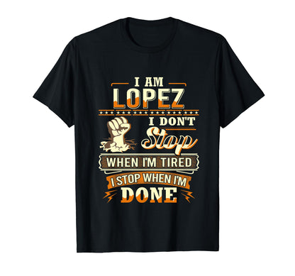 I Am Lopez Personalized Lopez Last Name T-Shirt - Graphic Print Men Women - T-Shirt, Sweatshirt, Hoodie