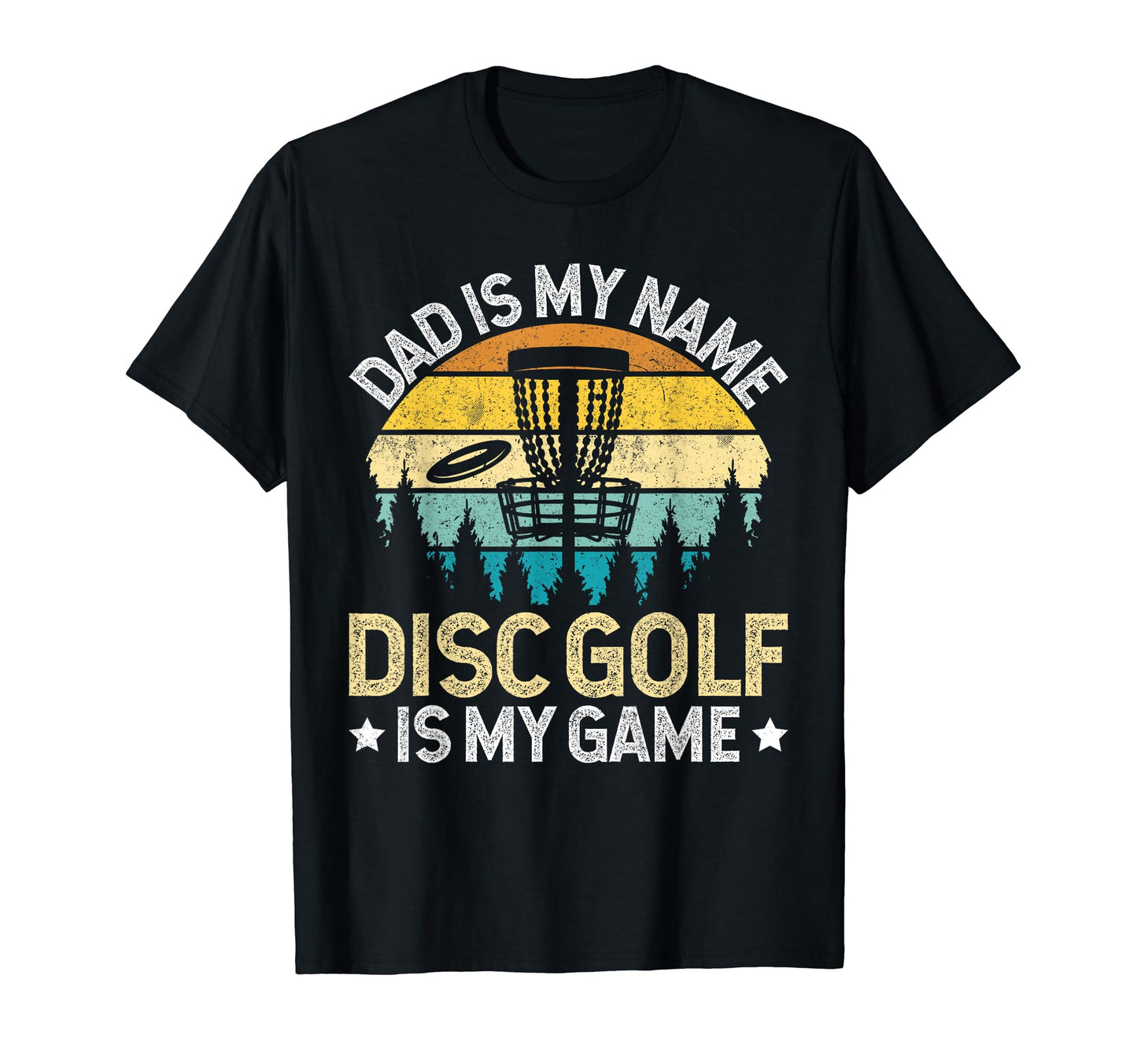 Dad Is My Name Disc Golf Is My Game T-Shirt - Fun Novelty Design Unisex - T-Shirt, Sweatshirt, Hoodie