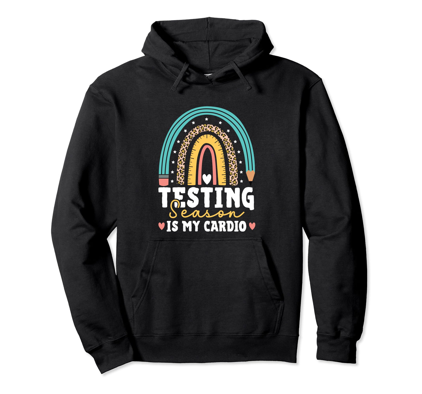 Testing Season Is My Cardio Rainbow Hoodie - Unique Graphic Men Women - T-Shirt, Sweatshirt, Hoodie
