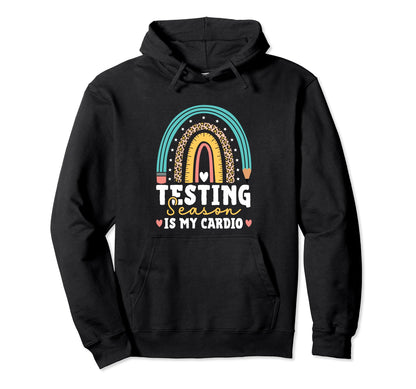 Testing Season Is My Cardio Rainbow Hoodie - Unique Graphic Men Women - T-Shirt, Sweatshirt, Hoodie