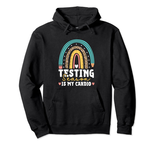 Testing Season Is My Cardio Rainbow Hoodie - Unique Graphic Men Women - T-Shirt, Sweatshirt, Hoodie