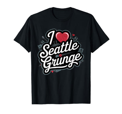 I Love Seattle Grunge Music 90S T-Shirt - Casual Everyday Wear Unisex - T-Shirt, Sweatshirt, Hoodie