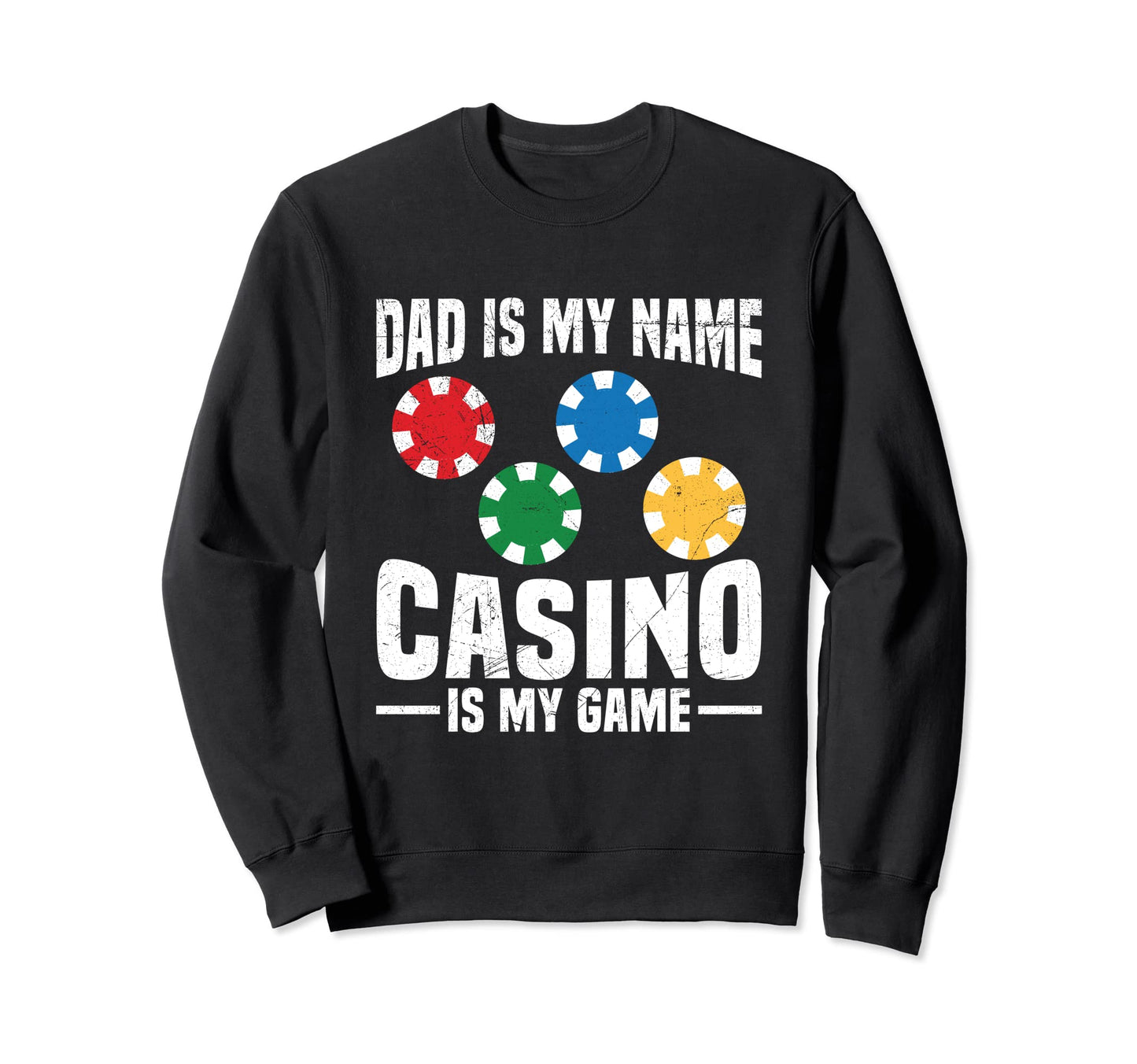 Dad Is My Name Casino Is My Game Sweatshirt - Novelty Apparel for Adults - T-Shirt, Sweatshirt, Hoodie