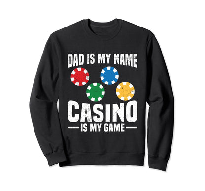 Dad Is My Name Casino Is My Game Sweatshirt - Novelty Apparel for Adults - T-Shirt, Sweatshirt, Hoodie