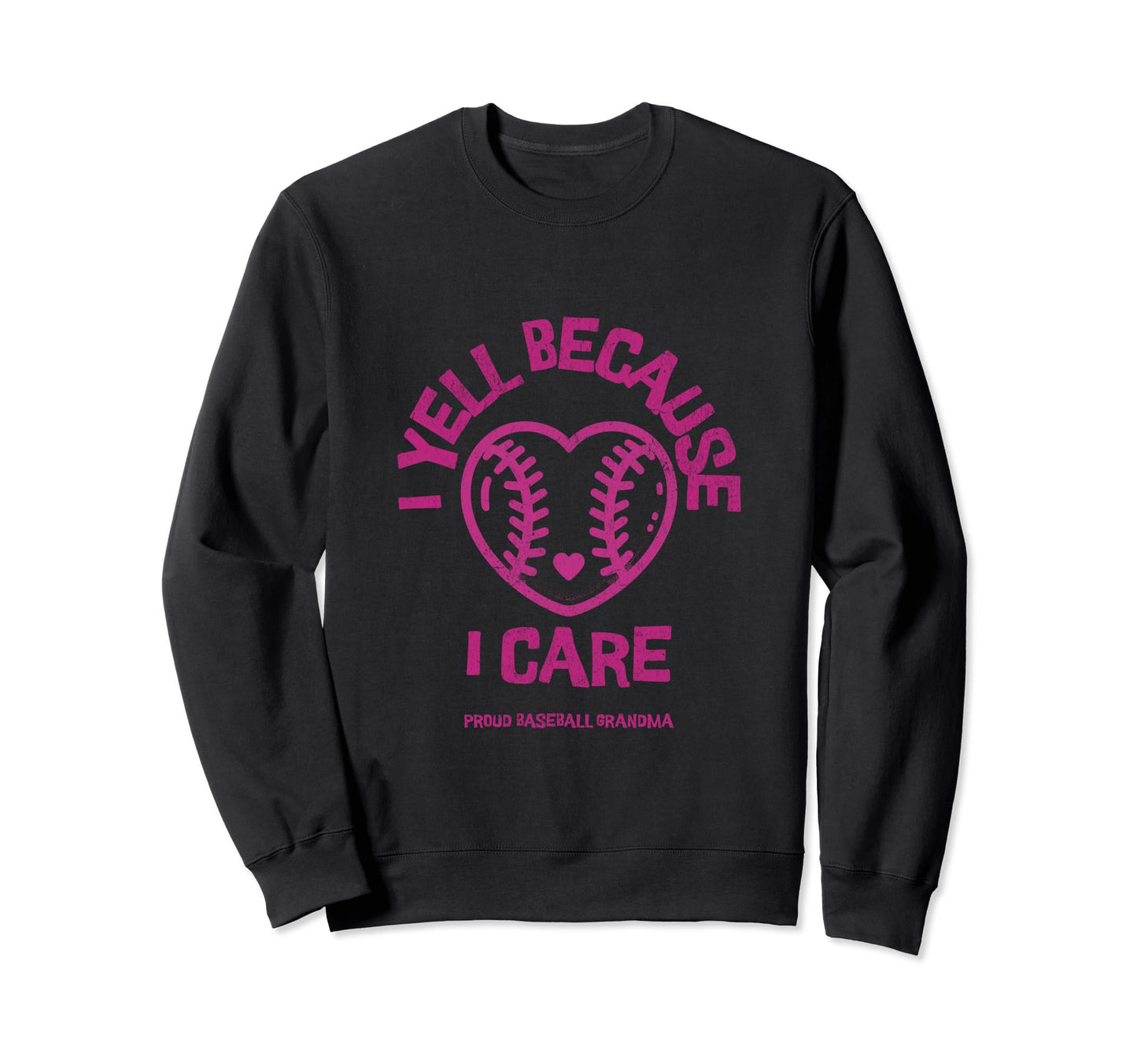 I Yell Because I Care Baseball Grandma Sweatshirt - Minimalist Print Unisex - T-Shirt, Sweatshirt, Hoodie