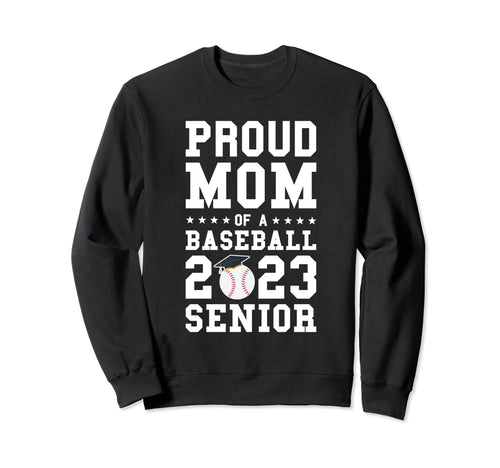 Proud Mom Baseball 2023 Senior Sweatshirt - Streetwear Style Men Women - T-Shirt, Sweatshirt, Hoodie