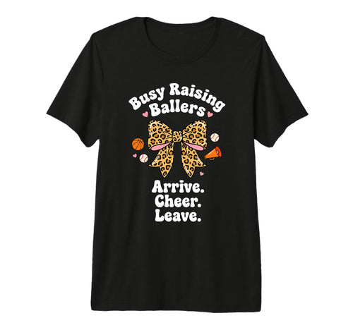 Busy Raising Ballers Arrive Cheer T-Shirt - Custom Art Print Men Women - T-Shirt, Sweatshirt, Hoodie