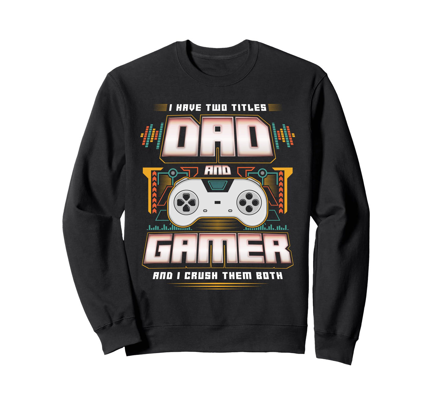 I Have Two Titles Dad And Gamer Sweatshirt - Minimalist Print for Adults - T-Shirt, Sweatshirt, Hoodie