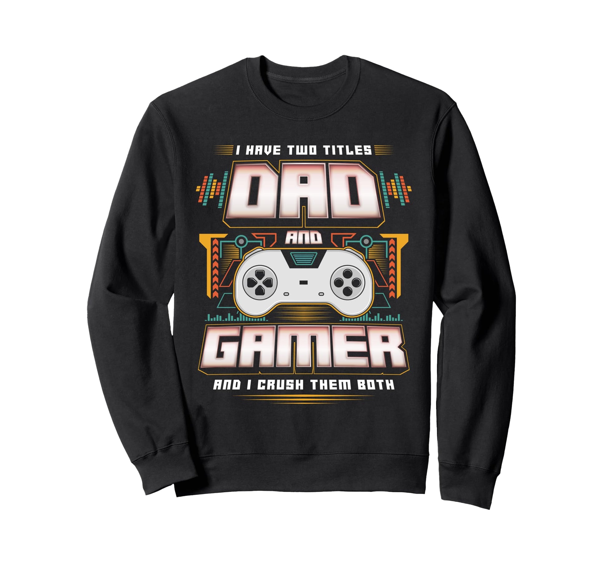 I Have Two Titles Dad And Gamer Sweatshirt - Minimalist Print for Adults - T-Shirt, Sweatshirt, Hoodie