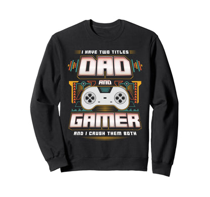 I Have Two Titles Dad And Gamer Sweatshirt - Minimalist Print for Adults - T-Shirt, Sweatshirt, Hoodie