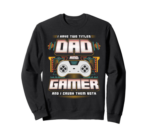 I Have Two Titles Dad And Gamer Sweatshirt - Minimalist Print for Adults - T-Shirt, Sweatshirt, Hoodie