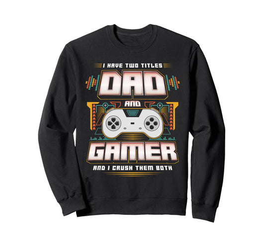 I Have Two Titles Dad And Gamer Sweatshirt - Minimalist Print for Adults - T-Shirt, Sweatshirt, Hoodie