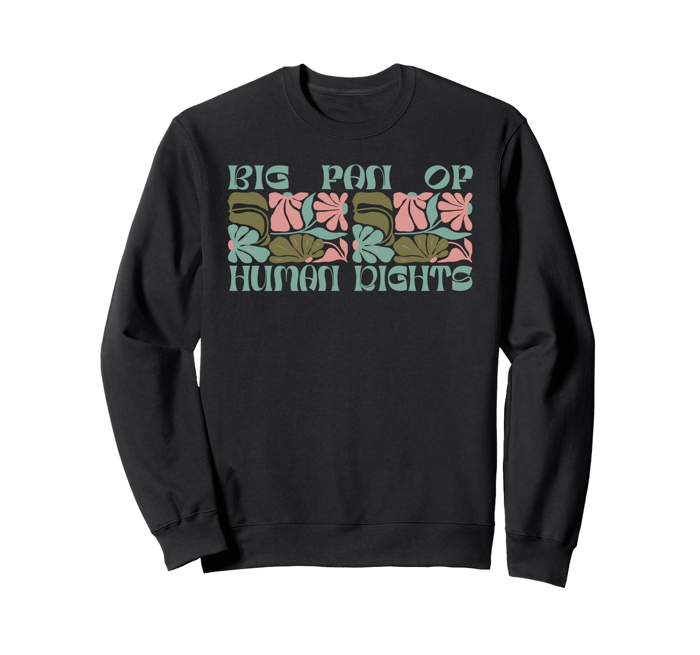 Boho Big Fan Human Rights Floral Sweatshirt - Custom Art Print Men Women - T-Shirt, Sweatshirt, Hoodie