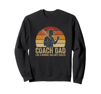 Baseball Coach Dad Like Normal Dad Sweatshirt - Graphic Print Men Women - T-Shirt, Sweatshirt, Hoodie