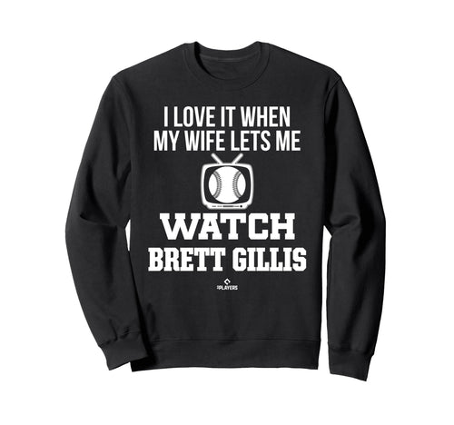My Wife Lets Me Watch Brett Gillis Sweatshirt - Fun Novelty Design Unisex - T-Shirt, Sweatshirt, Hoodie